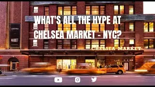 WHAT'S ALL THE HYPE AT CHELSEA MARKET -NYC