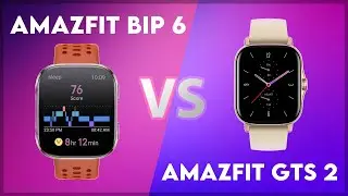 Amazfit Bip 6 vs Amazfit GTS 2 Comparison