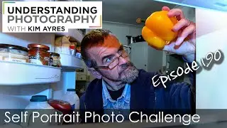 Self Portrait Challenge - Episode 190 of Understanding Photography with Kim Ayres