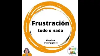 Acompañar la frustación del todo o nada desde Alegria de crecer jugando