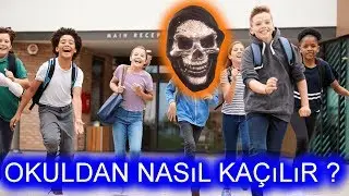 OKULDAN NASIL KAÇILIR ? (Ders Nasıl Kaynatılır ?)