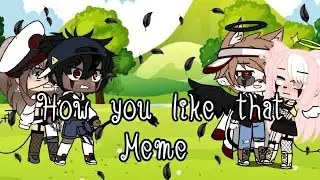 《How you like that》-MEME- (Gacha club) ~Evy Shan~