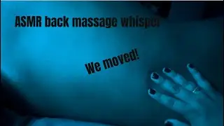 ASMR back massage whisper we moved update