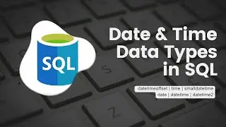 Date and Time Data Types in SQL | Exploring the Key Difference | SQL