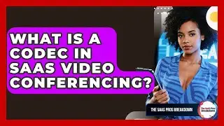 What Is A Codec In SaaS Video Conferencing? - The SaaS Pros Breakdown