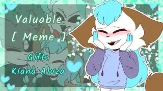 Valuable [ Meme ] || Gift: Kiana Aloza ▪︎Collab/ FURRO_DUBSZ▪︎