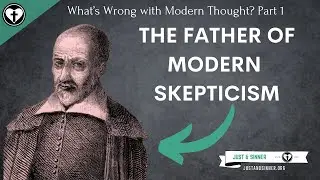 The Rise of Skepticism (What's Wrong with Modern Thought Part 1)