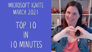 Microsoft Ignite March 2021 - Top 10 Announcements in 10 Minutes