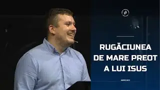 Rugăciunea de mare preot a lui Isus - Nacu Andrei | Vocea Adevărului