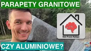Jakie parapety zewnętrzne wybrać? Różnica w cenie granitowe vs aluminiowe. Czy warto dopłacić?