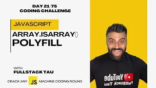 Array.isArray() Polyfill | Javascript Interview Question | Day 21 - 75 Days Coding Challenge