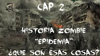 Historia Zombie 2023: Epidemia Cap 2 (¿QUE SON ESAS COSAS?)