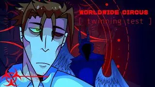 WORLDWIDE CIRCUS [TWINNING TEST] •read description•