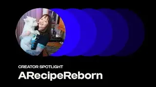 CREATOR SPOTLIGHT INTERVIEW WITH ARECIPEREBORN
