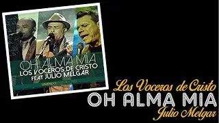 OH ALMA MIA  Los Voceros de Cristo & Julio Melgar  Voz y Letra