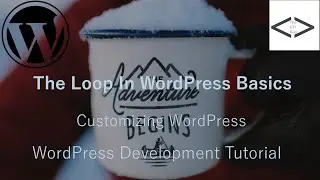 Customize WordPress: The Loop in WordPress Basics (All Coding, No Plugins)