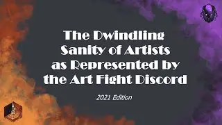 The Dwindling Sanity of Artists as Represented by the Art Fight Discord Server (2021)