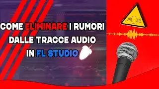 COME ELIMINARE I RUMORI DALLE REGISTRAZIONI IN FL STUDIO