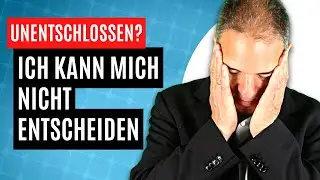 So können Sie Ihre Unentschlossenheit bekämpfen!