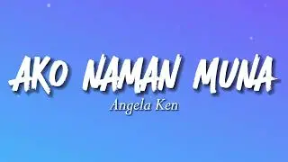 Ako Naman Muna - Angela Ken (Lyrics)