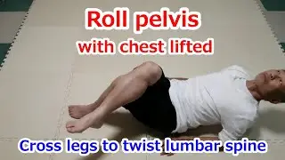Roll pelvis with chest lifted