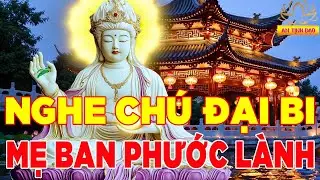 Trong Nhà Tụng Kinh Chú Đại Bi Quan Âm Cứu Khổ Gặp GIỮ Hóa Lành Cả Ngày Bình An May Mắn Đón Lộc Về