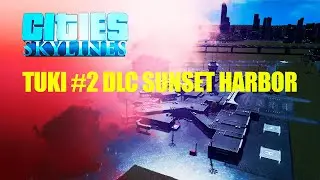 Cities Skylines - Sunset Harbor - DLC Review | Sunset harbor | City Tuki # 2
