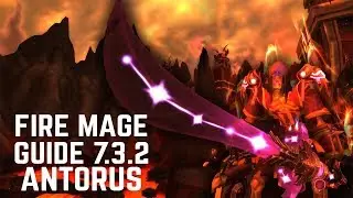 WoW - Legion Fire Mage BASIC Antorus Guide (Patch 7.3.5 - 7.3.2)