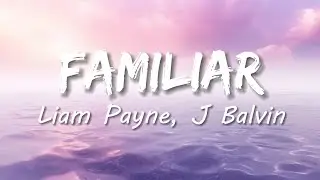 Liam Payne, J Balvin - Familiar (Lyrics)