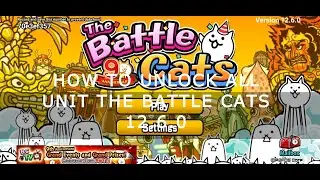 HOW TO UNLOCK ALL UNIT IN THE BATTLE CATS NEW VERSION (12.6.0 )🔥