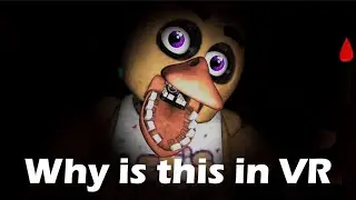 FNAF in VR is Scary as crap.