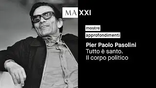 mostre: Pier Paolo Pasolini. Tutto è santo. Il corpo politico