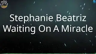 Stephanie Beatriz - Waiting On A Miracle (Lyrics)