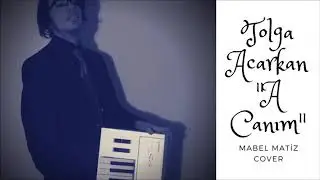 Mabel Matiz - A Canım (Tolga Acarkan Cover)