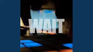 Wait