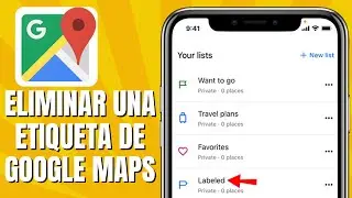 Cómo ELIMINAR Una Etiqueta De GOOGLE MAPS | Quitar Etiquetas En GOOGLE MAPS