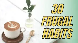 30 FRUGAL LIVING HABITS THAT WORK TO PAYOFF DEBT, SAVE MONEY & BUILD WEALTH [Financial Freedom]