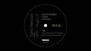 Toshio Matsuura Presents HEX - Hello To The Wind (Hugo LX Turquoise Mix) l (MENACE)
