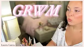 GRWM - Laura Garza