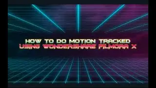 HOW TO ADD MOTION TRACKING USING WONDERSHARE FILMORA X