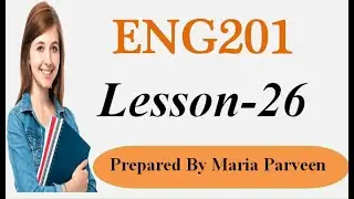 ENG201 Lecture 26 l ENG201 Short Lectures By VU Learning l Prepared By Maria Parveen
