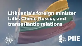 Lithuania’s foreign minister talks China, Russia, and transatlantic relations