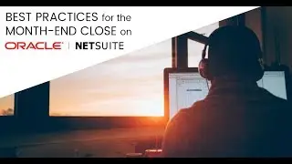 Best Practices for the Month End Close on Oracle NetSuite