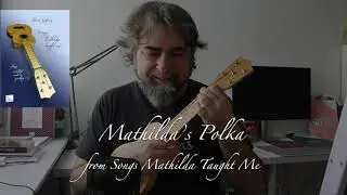 Mathilda's Polka, from Songs Mathilda Taught Me - Choan Gálvez, ukulele