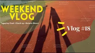Tagaytay Track Oval | Check up | Botanic Bloom - Weekend Vlog