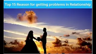 Top 15 Reason behind the Relationship problems?