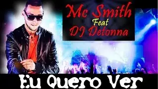 MC SMITH FEAT. DJ DETONNA - EU QUERO VER