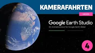 Google Earth Studio - Teil 4 Kamerafahrten