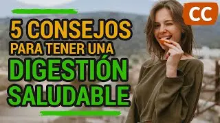 5 CONSEJOS para una DIGESTIÓN SALUDABLE | Ciencia de la Comida