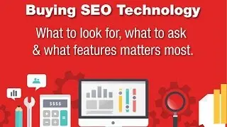 The SEO Technology Buying Process: What to look for, what to ask and what features matter most.